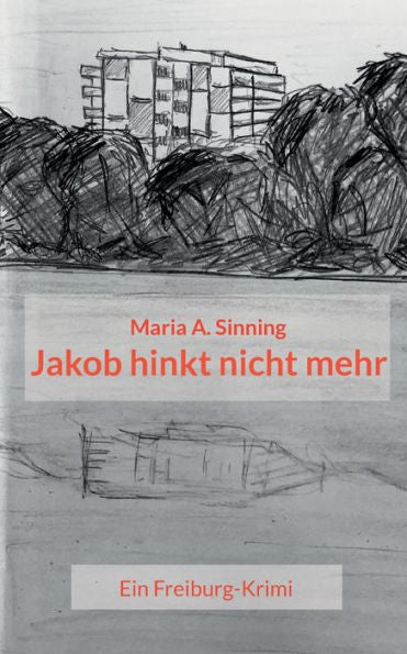 Jakob Hinkt Nicht Mehr: Ein Freiburg-Krimi (German Edition)
