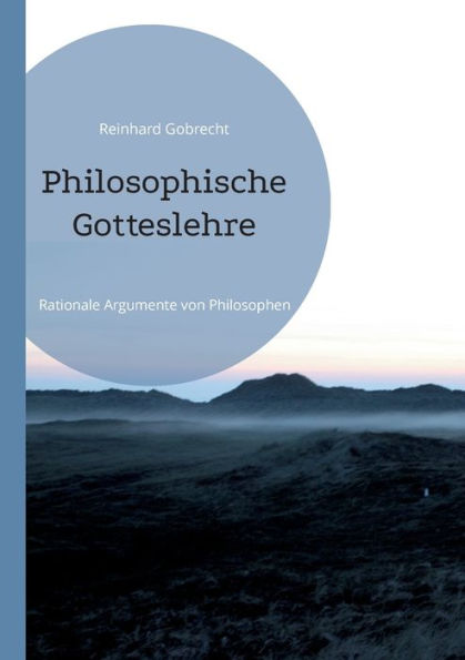Philosophische Gotteslehre: Rationale Argumente Von Philosophen (German Edition)