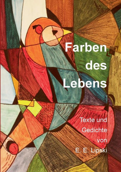 Farben Des Lebens: Texte Und Gedichte Von E. E. Lipski (German Edition)