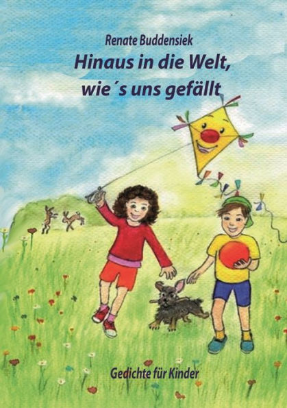 Hinaus In Die Welt, Wie`S Uns Gefällt: Gedichte Für Kinder (German Edition)
