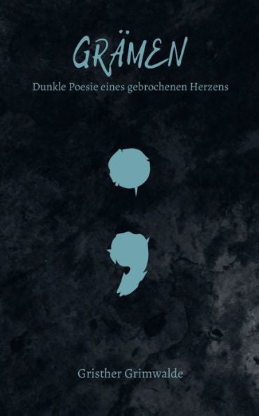 Grämen - Dunkle Poesie Eines Gebrochenen Herzens (German Edition) - 9783757826901