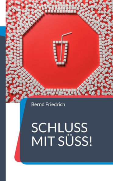 Schluss Mit Süß!: Der Weg Zu Einer Zuckerfreien Ernährung (German Edition)
