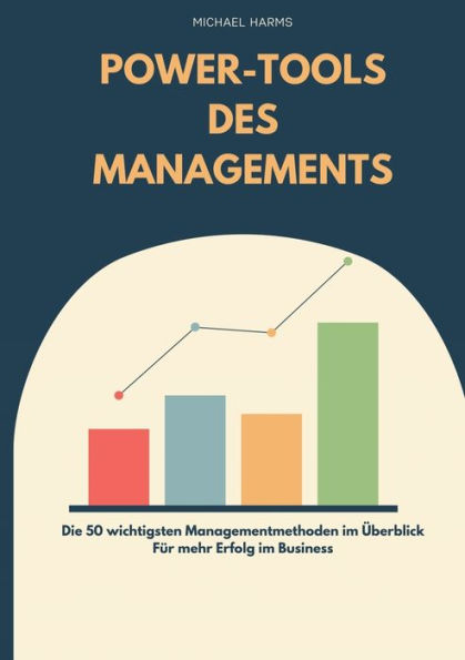 Die Power-Tools Des Managements: 50 Managementmethoden Für Mehr Erfolg Im Business (German Edition)