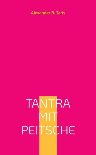 Tantra Mit Peitsche: Ein Taumel Aller Sinne! (German Edition)