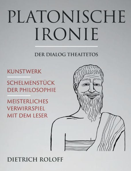 Platonische Ironie: Der Dialog Theaitetos (German Edition)
