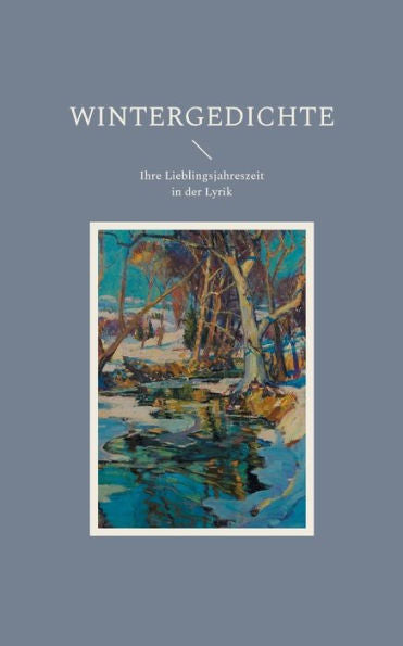 Wintergedichte: Ihre Lieblingsjahreszeit In Der Lyrik (German Edition)