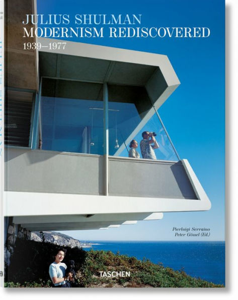 Julius Shulman: Modernism Rediscovered / Die Wiederentdeckte Moderne / La Redecouverte D'Un Modernisme