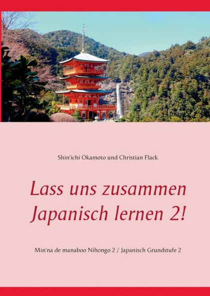 Lass Uns Zusammen Japanisch Lernen 2!: Min'Na De Manaboo Nihongo 2 / Japanisch Grundstufe 2 (German Edition)