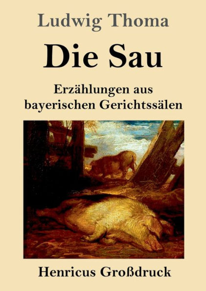 Die Sau (Großdruck): Erzählungen Aus Bayerischen Gerichtssälen (German Edition)