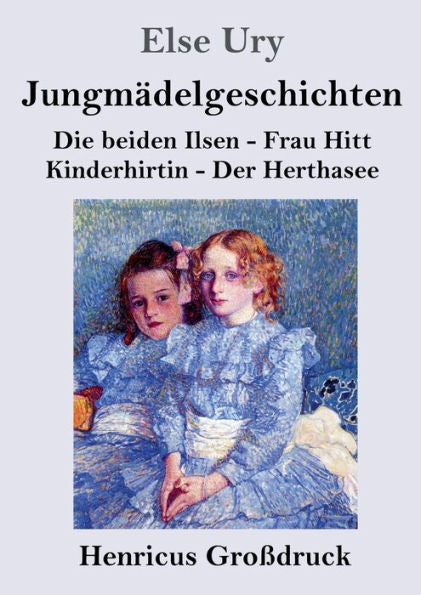 Jungmädelgeschichten (Großdruck): Die Beiden Ilsen - Frau Hitt - Kinderhirtin - Der Herthasee (German Edition)