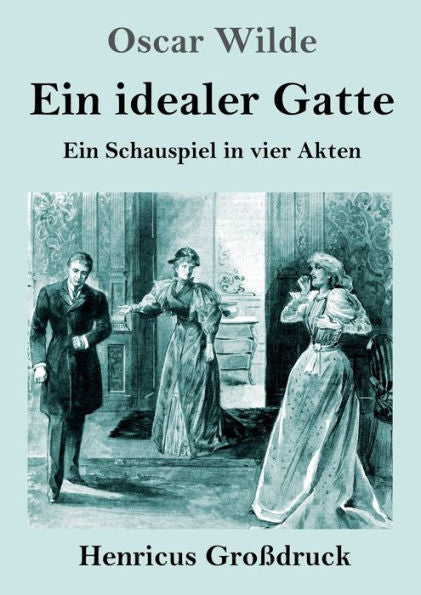 Ein Idealer Gatte (Großdruck): Ein Schauspiel In Vier Akten (German Edition)