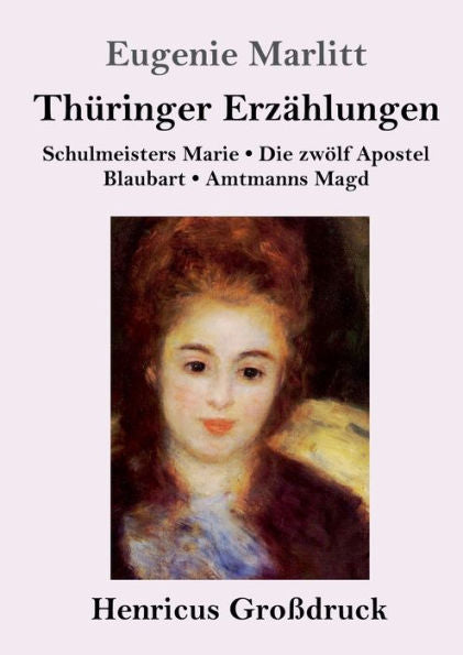Thüringer Erzählungen (Großdruck): Schulmeisters Marie / Die Zwölf Apostel / Blaubart / Amtmanns Magd (German Edition)
