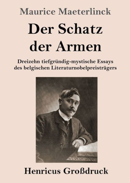 Der Schatz Der Armen (Großdruck): Dreizehn Tiefgründig-Mystische Essays Des Belgischen Literaturnobelpreisträgers (German Edition)