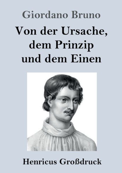 Von Der Ursache, Dem Prinzip Und Dem Einen (Großdruck) (German Edition)