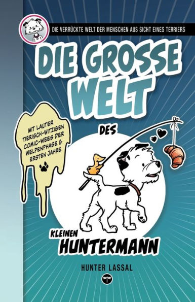 Die Grosse Welt Des Kleinen Huntermann: Die Verrückte Welt Der Menschen Aus Sicht Eines Terriers (Der Kleine Huntermann) (German Edition) - 9783864690822