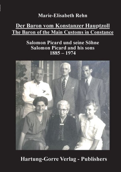 Der Baron Vom Konstanzer Hauptzoll - The Baron Of The Main Customs In Constance: Salomon Picard Und Seine Söhne - Salomon Picard And His Sons 1885 - 1974 (German Edition)