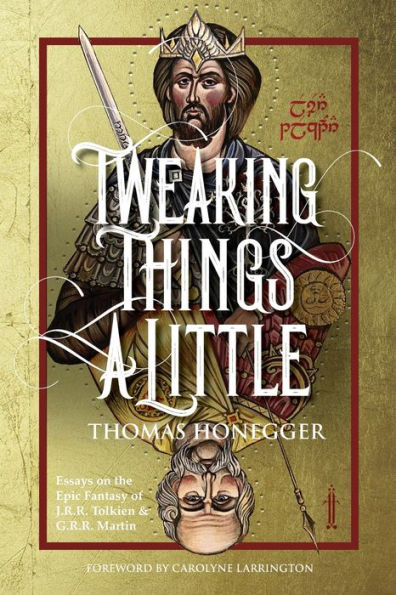 Tweaking Things A Little. Essays On The Epic Fantasy Of J.R.R. Tolkien And G.R.R. Martin (Cormarë)