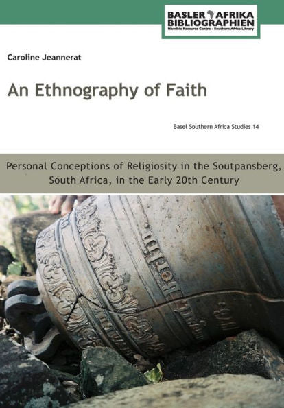 An Ethnography Of Faith: Personal Conceptions Of Religiosity In The Soutpansberg, South Africa, In The Early 20Th Century
