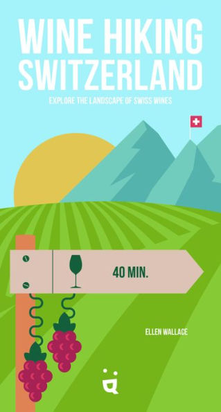 Wine Hiking Switzerland: Explore The Landscape Of Swiss Wines