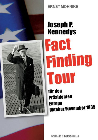 Joseph P. Kennedys Fact Finding Tour: Für Den Präsidenten Europa, 1935 (German Edition)