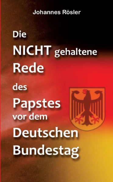 Die Nicht Gehaltene Rede Des Papstes Vor Dem Deutschen Bundestag (German Edition)
