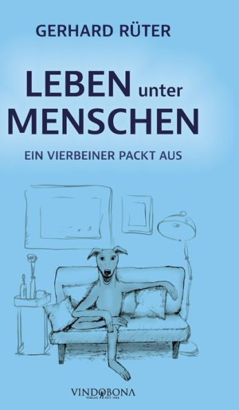 Leben Unter Menschen: Ein Vierbeiner Packt Aus (German Edition) - 9783949263910