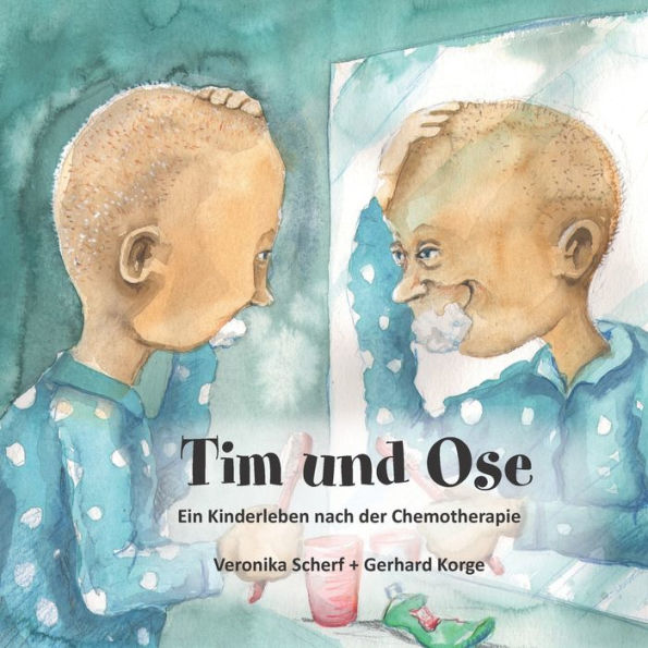 Tim Und Ose: Ein Kinderleben Nach Der Chemotherapie (German Edition)