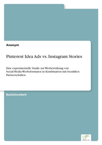Pinterest Idea Ads Vs. Instagram Stories: Eine Experimentelle Studie Zur Werbewirkung Von Social-Media-Werbeformaten In Kombination Mit Bezahlten Partnerschaften (German Edition)