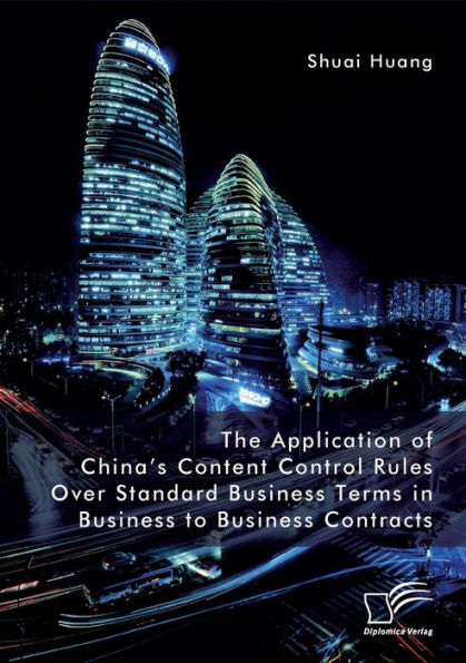 The Application Of China's Content Control Rules Over Standard Business Terms In Business To Business Contracts - 9783961469468