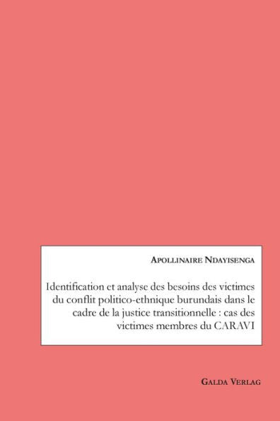 Identification Et Analyse Des Besoins Des Victimes Du Conflit Politico-Ethnique Burundais Dans Le Cadre De La Justice Transitionnelle: Cas Des Victimes Membres Du Caravi - 9783962032494