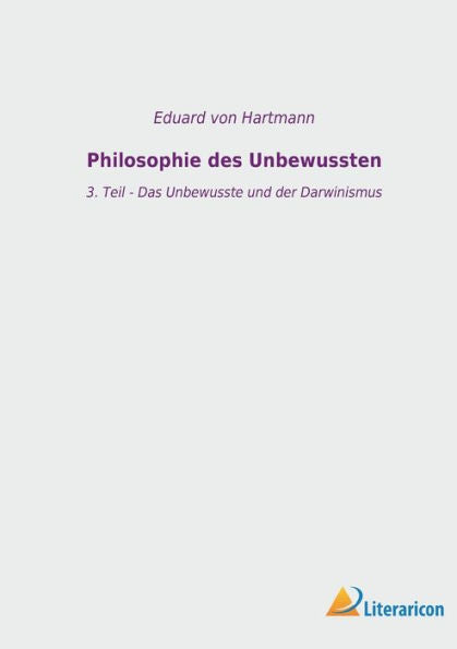 Philosophie Des Unbewussten: 3. Teil - Das Unbewusste Und Der Darwinismus (Edición alemana)