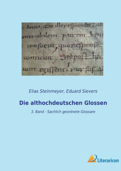 Die Althochdeutschen Glossen: 3. Band - Sachlich Geordnete Glossare (German Edition)