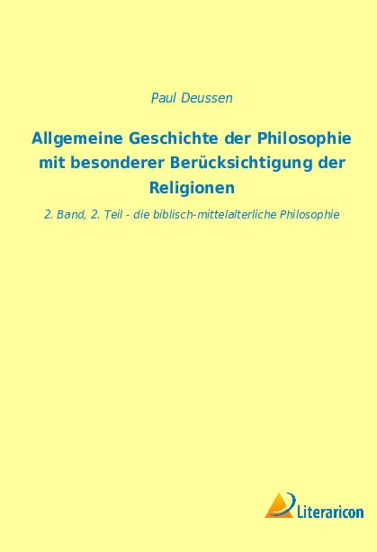 Allgemeine Geschichte Der Philosophie Mit Besonderer Berücksichtigung Der Religionen: 2. Band, 2. Teil - Die Biblisch-Mittelalterliche Philosophie (German Edition)