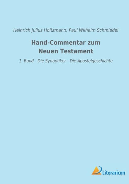 Hand-Commentar Zum Neuen Testament: 1. Band - Die Synoptiker - Die Apostelgeschichte (German Edition)