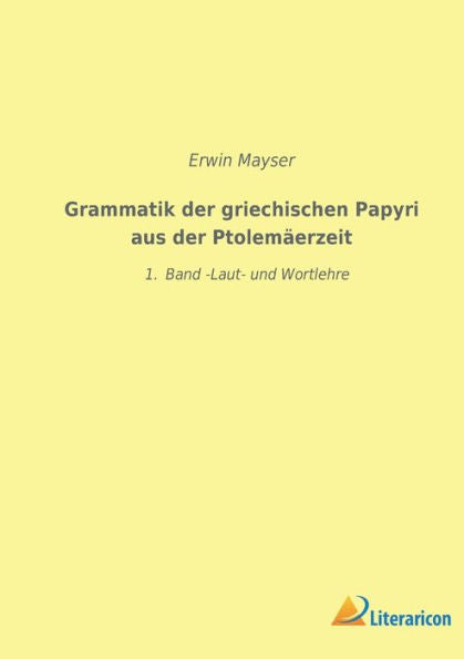 Grammatik Der Griechischen Papyri Aus Der Ptolemäerzeit: 1. Band - Laut Und Wortlehre (Edición alemana)
