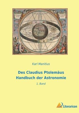 Des Claudius Ptolemäus Handbuch Der Astronomie: 1. Band (German Edition)