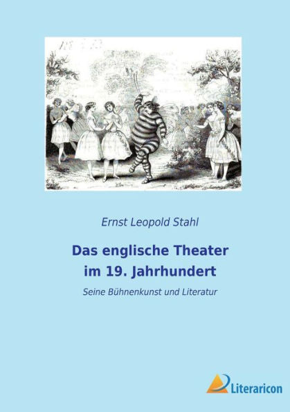Das Englische Theater Im 19. Jahrhundert: Seine Bühnenkunst Und Literatur (German Edition)