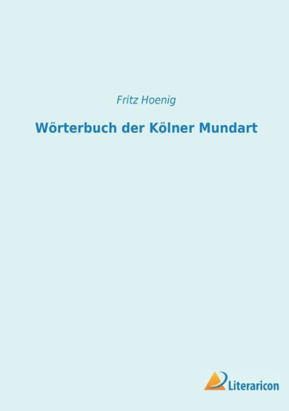 Wörterbuch Der Kölner Mundart (German Edition) - 9783965067219