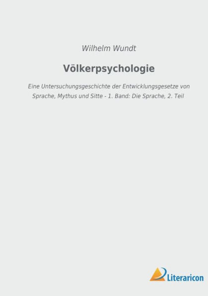 Völkerpsychologie: Eine Untersuchungsgeschichte Der Entwicklungsgesetze Von Sprache, Mythus Und Sitte - 1. Band: Die Sprache, 2. Teil (German Edition)