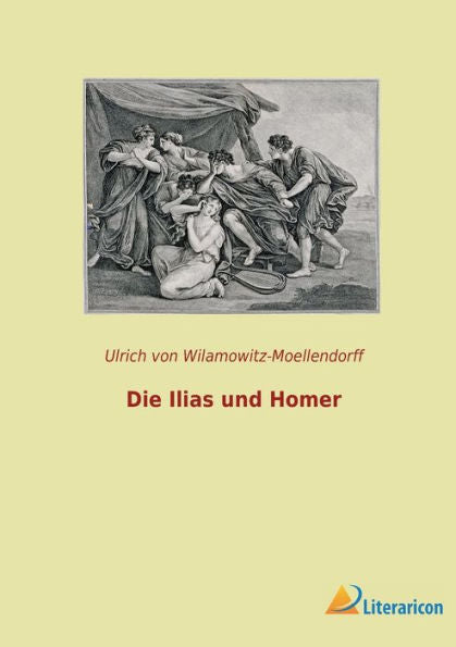 Die Ilias Und Homer (German Edition) - 9783965067479