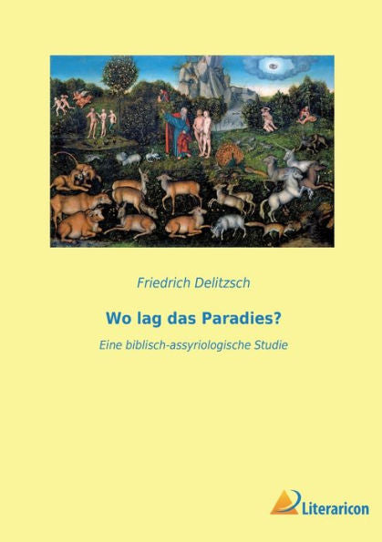 Wo Lag Das Paradies?: Eine Biblisch-Assyriologische Studie (German Edition) - 9783965067509