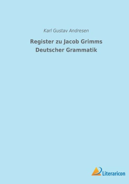 Register Zu Jacob Grimms Deutscher Grammatik (German Edition)