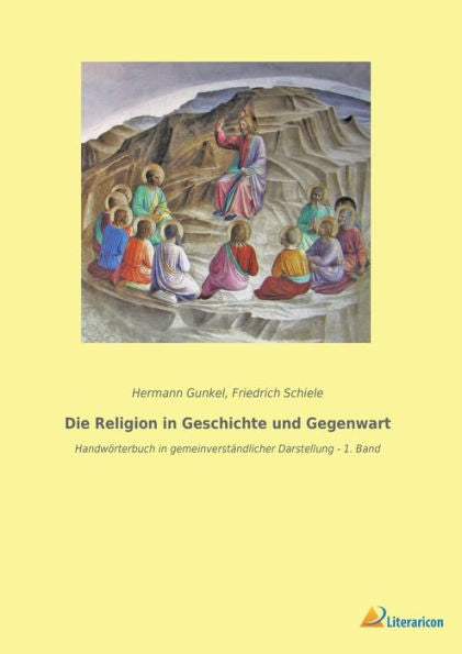 Die Religion In Geschichte Und Gegenwart: Handwörterbuch In Gemeinverständlicher Darstellung - 1. Band (German Edition)