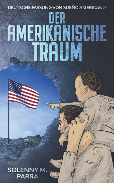 Der Amerikanische Traum: Deutsche Fassung Von Sueño Americano (Kurzgeschichten Und Erzählungen Rund Um Lateinamerika Zum Lernen Der Spanischen Sprache) (German Edition) - 9783968910734