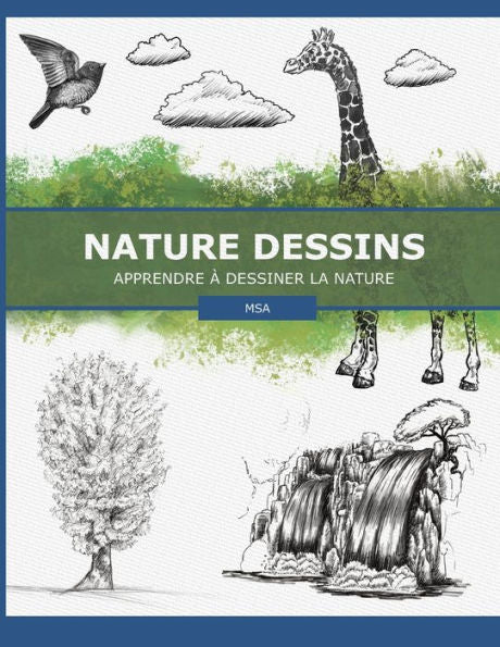 Nature Dessins: Apprendre À Dessiner La Nature (French Edition)