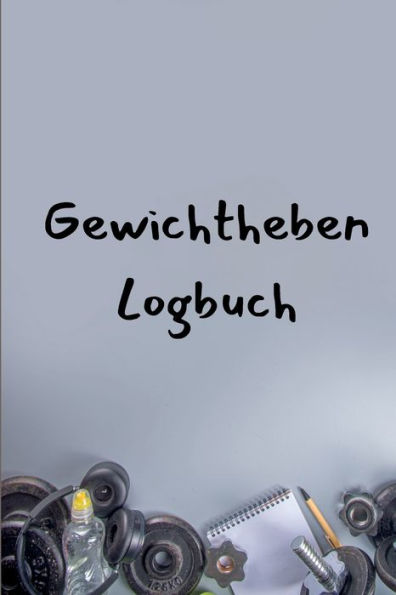 Trainings-Logbuch: Übungs-Notizbuch Und Fitness-Tagebuch Gewichtstrainings- Und Trainingsbuch Für Männer Und Frauen (German Edition) - 9783986080686
