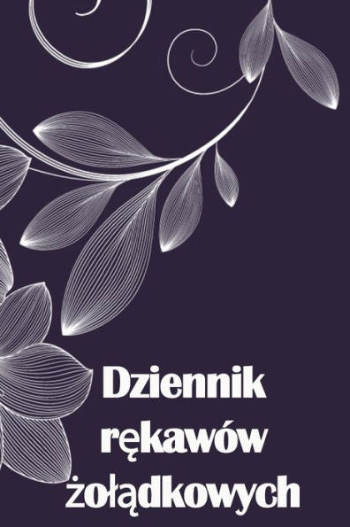 Dziennik Rekawów Zoladkowych: Sledz Swoje Jedzenie, Nastrój, Posilki, Kalorie, Leki / Suplementy, Cwiczenia, Wage, Dziennik Bajpasu Zoladka (Polish Edition) - 9783986081928