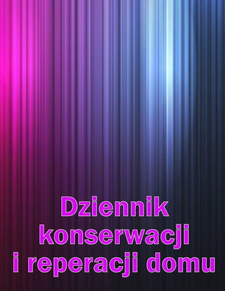 Dziennik Konserwacji I Reperacji Domu: Zlota Raczka Do Przechowywania Rejestru Konserwacji Dla Daty, Telefonu, Szczególów Szkicu, Urzadzenia ... Pomysl Na Prezent (Polish Edition) - 9783986081997