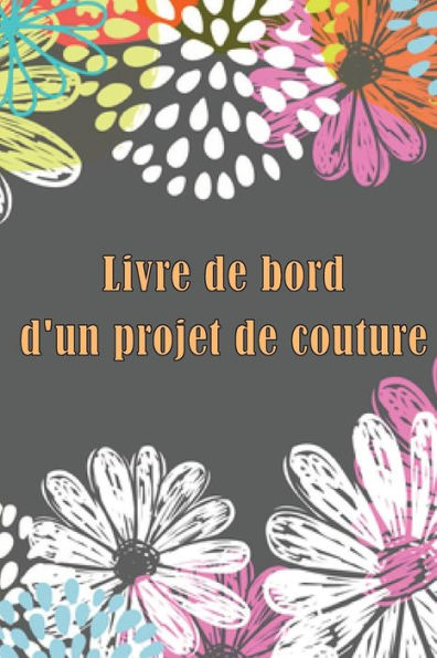 Livre De Bord D'Un Projet De Couture: Traceur De Couture Pour Garder Une Trace Des Projets De Couture - Cadeau Parfait Pour Les Amoureux De La Couture ... Les Amoureux De La Couture (French Edition) - 9783986082239