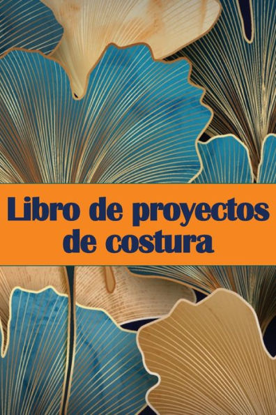 Libro De Proyectos De Costura: Rastreador De Costura Para Llevar Un Registro De Los Proyectos De Costura - Regalo Perfecto Para Los Amantes De La Costura (Spanish Edition) - 9783986082277